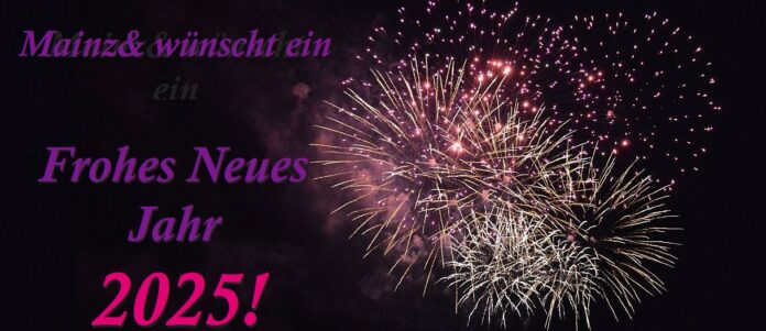 Mainz& wünscht allen Lesern ein Frohes Neues Jahr 2025!